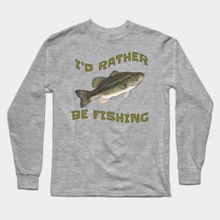 I'd Rather Be Fishing Bass Fish Long Sleeve T-Shirt